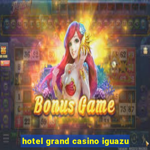 hotel grand casino iguazu