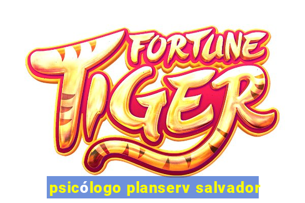 psicólogo planserv salvador