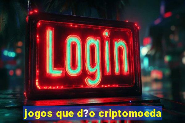 jogos que d?o criptomoeda