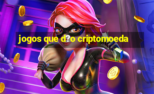 jogos que d?o criptomoeda