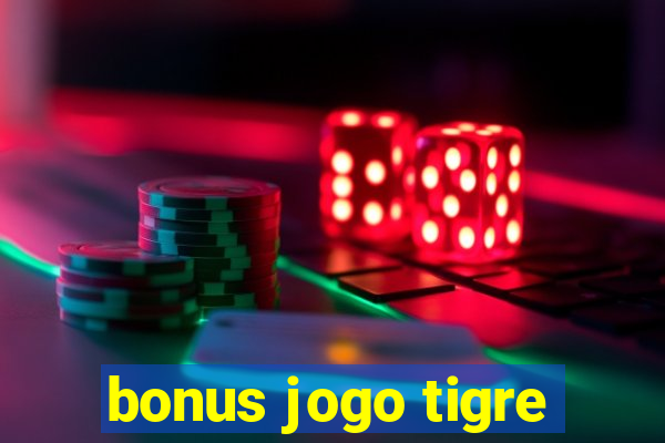 bonus jogo tigre