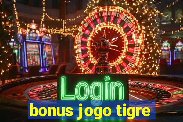 bonus jogo tigre