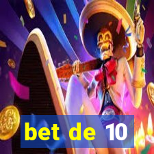 bet de 10