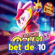 bet de 10