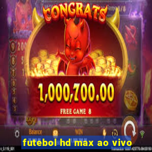 futebol hd max ao vivo