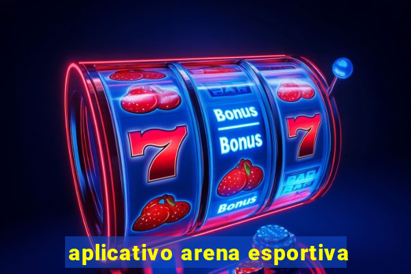 aplicativo arena esportiva