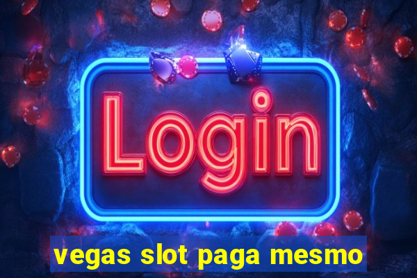 vegas slot paga mesmo