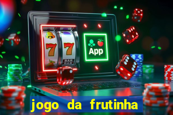 jogo da frutinha que ganha dinheiro