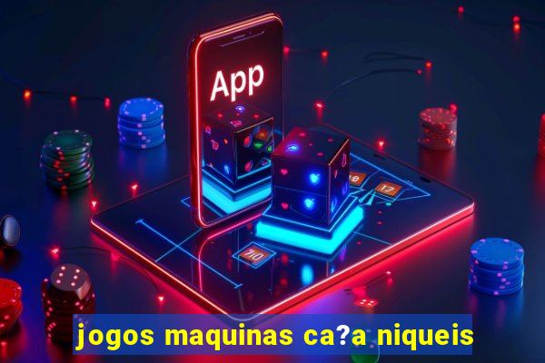 jogos maquinas ca?a niqueis