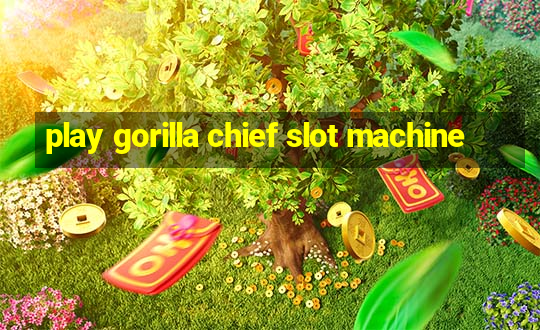 play gorilla chief slot machine