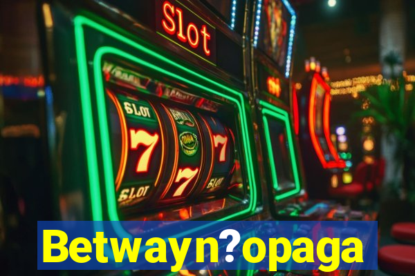 Betwayn?opaga