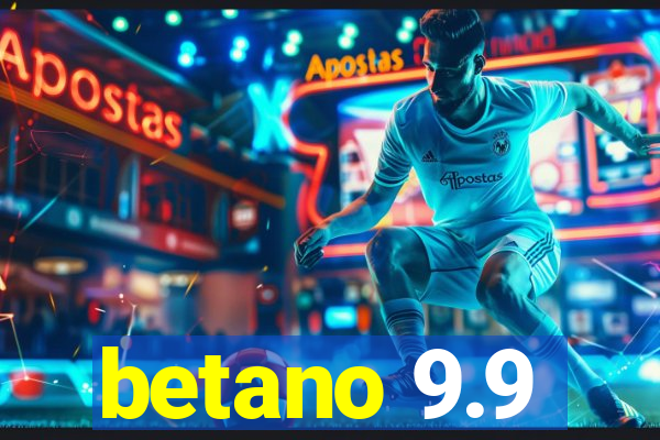 betano 9.9