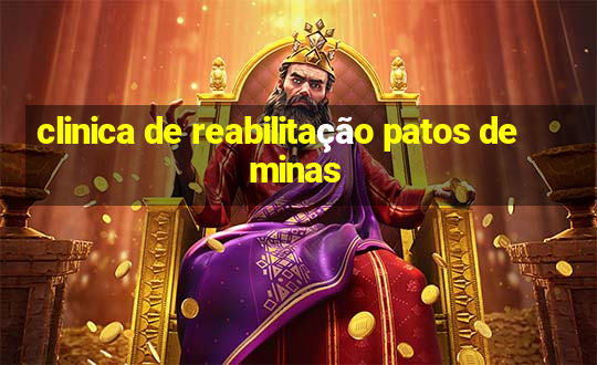 clinica de reabilitação patos de minas