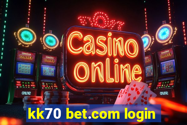 kk70 bet.com login