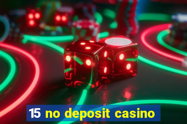 15 no deposit casino