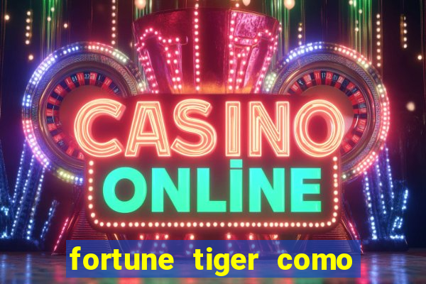 fortune tiger como ganhar dinheiro