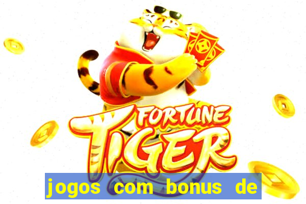 jogos com bonus de boas vindas