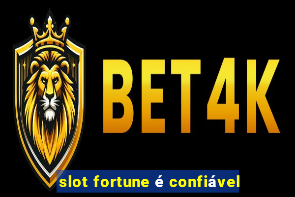 slot fortune é confiável