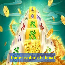 ipmet radar gis local