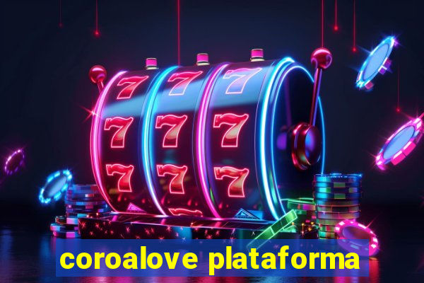 coroalove plataforma