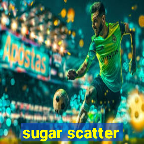 sugar scatter