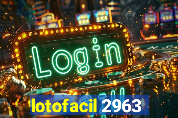 lotofacil 2963