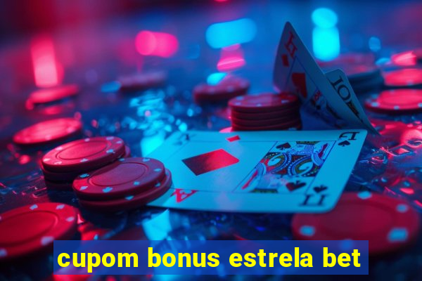 cupom bonus estrela bet