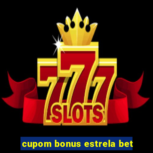 cupom bonus estrela bet