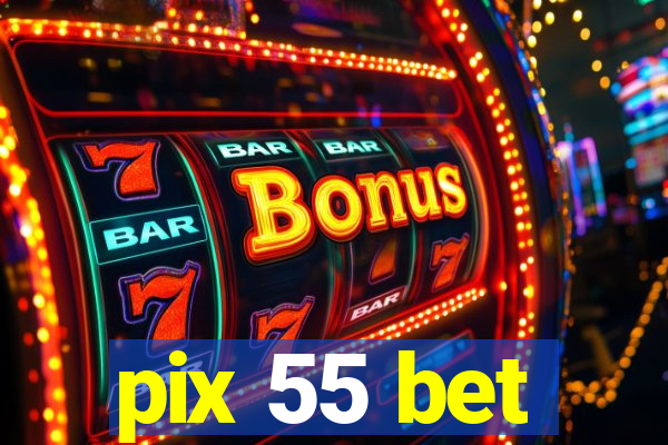 pix 55 bet