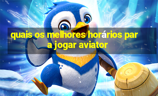 quais os melhores horários para jogar aviator