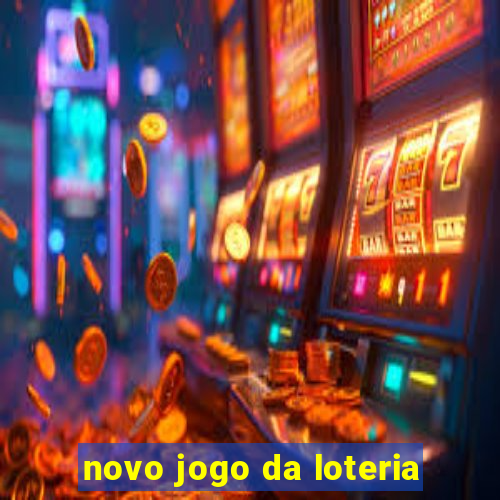 novo jogo da loteria