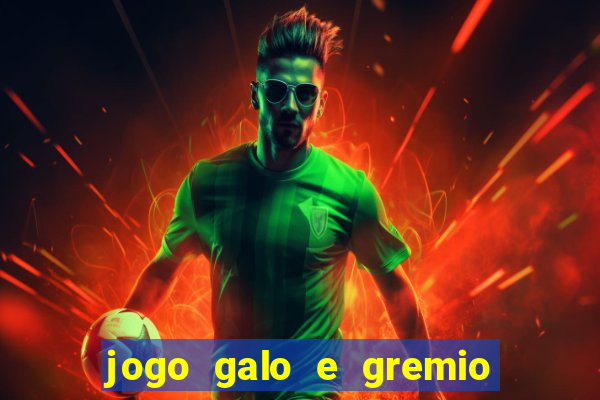 jogo galo e gremio ao vivo