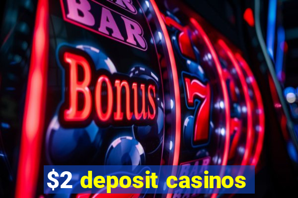 $2 deposit casinos