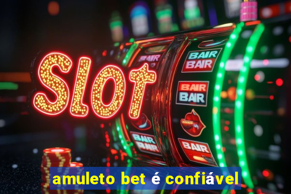 amuleto bet é confiável