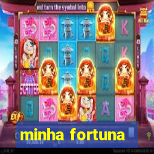 minha fortuna