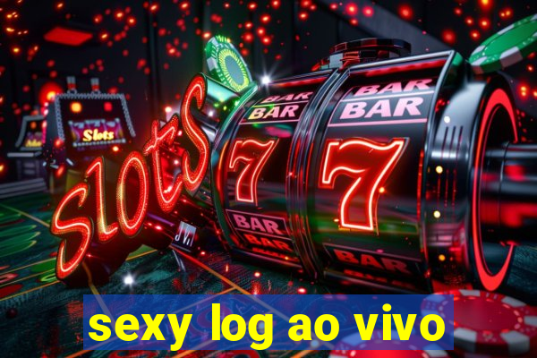 sexy log ao vivo