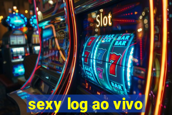 sexy log ao vivo