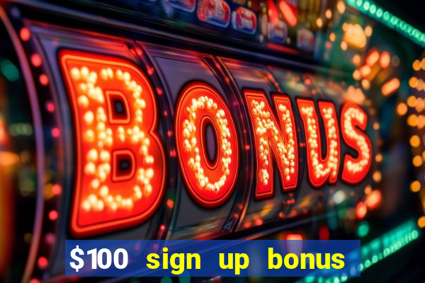 $100 sign up bonus casino no deposit free play