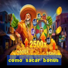 como sacar bonus da estrela bet