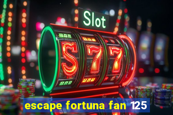 escape fortuna fan 125