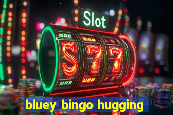 bluey bingo hugging