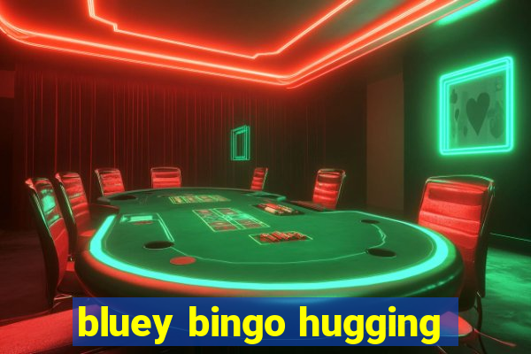 bluey bingo hugging