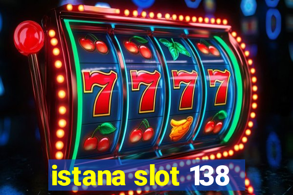 istana slot 138