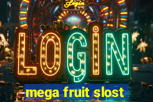 mega fruit slost