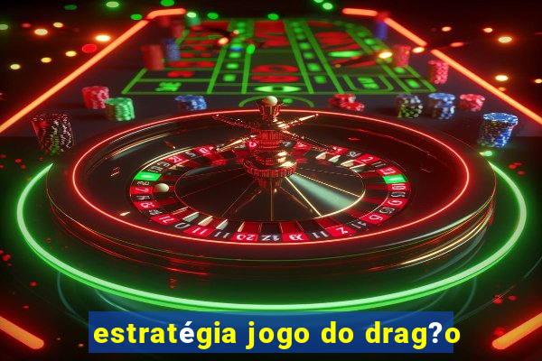 estratégia jogo do drag?o