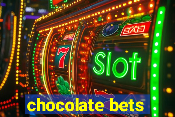 chocolate bets