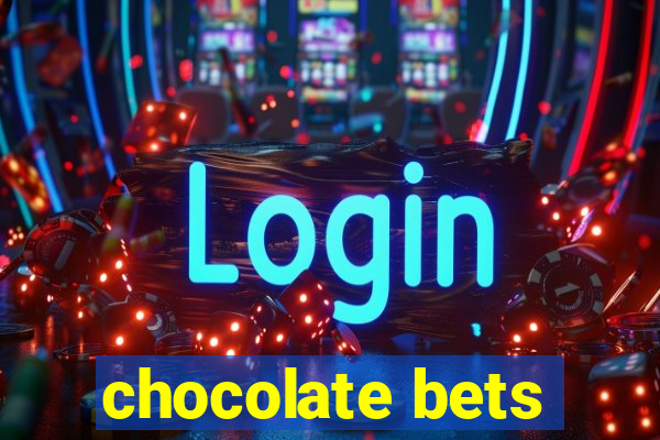 chocolate bets