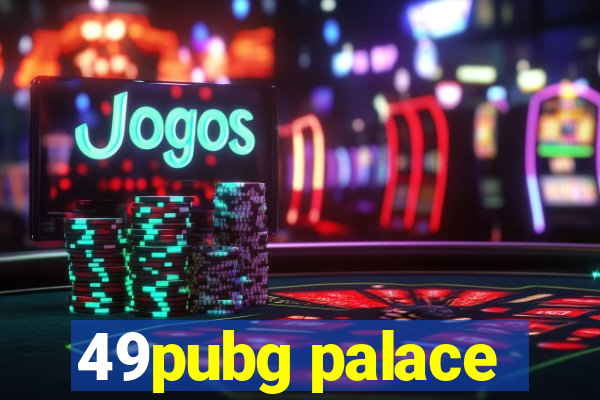 49pubg palace