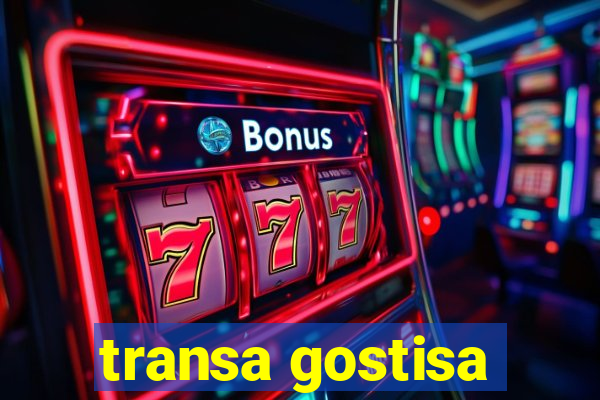 transa gostisa