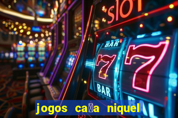 jogos ca莽a niquel que paga dinheiro real